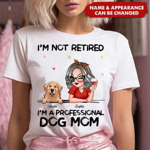 I'm Not Retired I'm A Professional Dog Mom Personalized T-Shirt