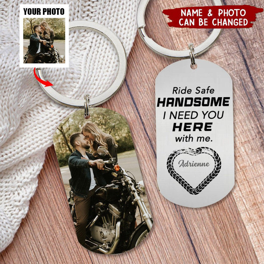 Ride Safe Handsome, I Need You Here With Me, Couple Gift, Personalized Keychain, Custom Photo Biker Couple Stainless Steel Keychain