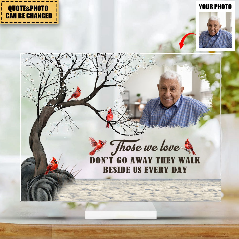 Those We Love Don't Go Away They Walk Beside Us Every Day - Personalized Cardinal Acrylic Photo Plaque