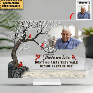 Those We Love Don't Go Away They Walk Beside Us Every Day - Personalized Cardinal Acrylic Photo Plaque
